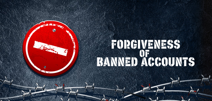 FORGIVENESS OF BANNED ACCOUNTS