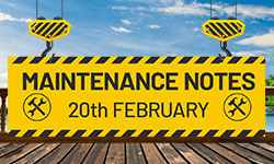 20th February Maintenance Notes